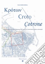 ??????, Croto, Cotrone. La storia di Crotone dalla fondazione al XIX secolo, tra tutela diretta e analisi archeologica. Ediz. speciale