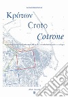 ??????, Croto, Cotrone. La storia di Crotone dalla fondazione al XIX secolo, tra tutela diretta e analisi archeologica. Ediz. speciale libro di Morelli Paolo Nereo