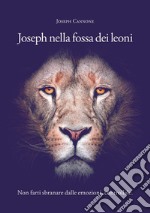 Joseph nella fossa dei leoni. Non farti sbranare dalle emozioni, controllale libro