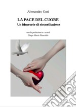 La pace del cuore. Un itinerario di riconciliazione libro