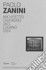 Paolo Zanini. Architetto, Cavergno 1871, Lugano 1914