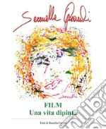 Serenella Oprandi. Film. Una vita dipinta. Ediz. illustrata