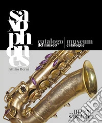 Saxophones. Catalogo del Museo del saxofono. Ediz. italiana e inglese libro