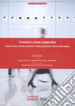 Transizioni urbane cooperative. Generare valore sociale nell'abitare e nelle prospettive di rigenerazione urbana