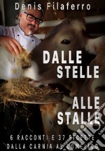 Dalle stelle alle stalle. 6 racconti e 37 ricette dalla Carnia al Comelico libro