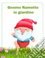 Gnomo Rametto in giardino libro