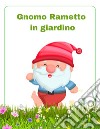 Gnomo Rametto in giardino libro di Terzi Francesca