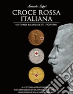 Croce rossa italiana. Vittorio Emanuele III 1900-1946. Ediz. speciale libro