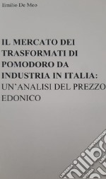 Il mercato dei trasformati di pomodoro da industria in Italia: un'analisi del prezzo edonico libro