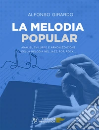 La melodia popular. Analisi, sviluppo e armonizzazione della melodia nel jazz, pop, rock... libro