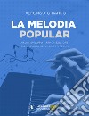 La melodia popular. Analisi, sviluppo e armonizzazione della melodia nel jazz, pop, rock... libro di Girardo Alfonso