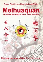 Meihuaquan. The link between man and heaven. The martial way of the Plum Blossom. Ediz. italiana e inglese libro