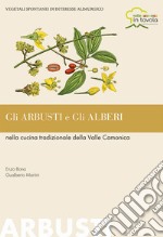 Gli arbusti e gli alberi nella cucina tradizionale della Valle Camonica. Vegetali spontanei di interesse alimurgico libro