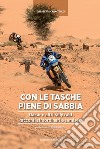 Tasche piene di sabbia. Dakar e altri rally. Racconti straordinari e semiseri libro di Caracciolo Elisabetta