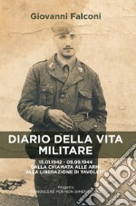 Diario della vita militare. 15.01.1942 - 09.09.1944 dalla chiamata alle armi alla liberazione di Tavoleto