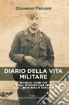 Diario della vita militare. 15.01.1942 - 09.09.1944 dalla chiamata alle armi alla liberazione di Tavoleto libro