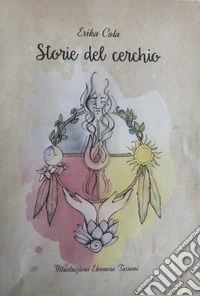 Storie del Cerchio. C'è e forse una volta c'era... libro