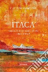 Itaca. Viaggio in un racconto dell'anima libro