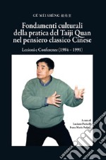 Fondamenti culturali della pratica del Taiji Quan nel pensiero classico cinese. Lezioni e Conferenze (1984 - 1991)