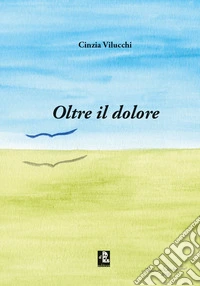 Oltre il dolore libro