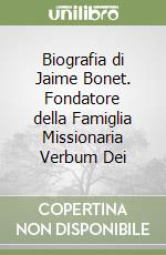 Biografia di Jaime Bonet. Fondatore della Famiglia Missionaria Verbum Dei libro