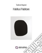 Habitus/Habitare. Teodosio Magnoni. Ediz. spagnola