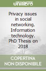 Privacy issues in social networking. Information technology. PhD Thesis on 2018 libro