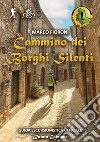 Cammino dei Borghi Silenti. Guida escursionistica ufficiale libro