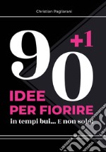 90+1 idee per fiorire. In tempi bui... E non solo! libro