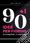 90+1 idee per fiorire. In tempi bui... E non solo! libro di Pagliarani Christian