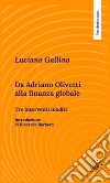 Da Adriano Olivetti alla finanza globale. Tre inediti libro di Gallino Luciano