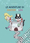 Le avventure di Chicco & Lea. Ediz. illustrata libro