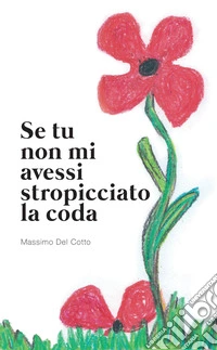 Se tu non mi avessi stropicciato la coda libro