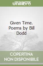 Given Time. Poems by Bill Dodd libro