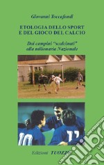 Etologia dello sport e del gioco del calcio. Dai campini «scalcinati» alla milionaria Nazionale