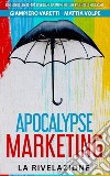 Apocalypse marketing. La rivelazione. Ediz. italiana, inglese, portoghese e spagnola libro di Varetti Giampiero Volpe Mattia