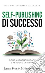 Self-publishing di successo. Come autopubblicare e vendere un libro libro