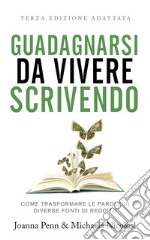 Guadagnarsi da vivere scrivendo. Come trasformare le parole in diverse fonti di reddito. Ediz. integrale libro