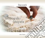 Racconti autobiografici di una fotografia. Un viaggio spirituale dentro di te