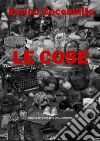 Le cose. Ediz. integrale libro di Cocciulillo Enrico