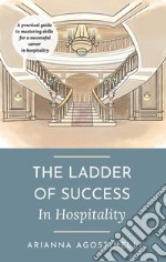 The ladder of success in hospitality. A practical guide to mastering skills for a successful career in hospitality libro