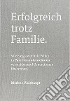 Erfolgreich trotz Familie. Wie Sie gravierende Fehler in Familienunternehmen vermeiden und Generationen überstehen libro