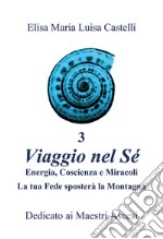 «Viaggio nel Sé» cibo, digiuno e alimentazione pranica. Ediz. illustrata. Vol. 3: Energia, coscienza e miracoli. La tua fede sposterà la montagna libro