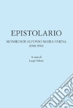 Epistolario. Monsignor Alfonso Maria Farina (1918-1990)