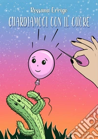 Guardiamoci con il cuore libro