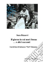 Il giorno in cui morì Senna... e altri racconti libro