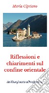 Riflessioni e chiarimenti sul confine orientale. dal Risorgimento all'Irredentismo libro di Cipriano Maria