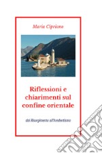 Riflessioni e chiarimenti sul confine orientale. Dal Risorgimento all'Irredentismo libro