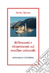 Riflessioni e chiarimenti sul confine orientale. Dal Risorgimento all'Irredentismo libro di Cipriano Maria