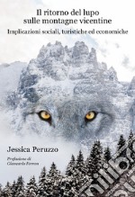 Il ritorno del lupo sulle montagne vicentine. Implicazioni sociali, turistiche ed economiche libro